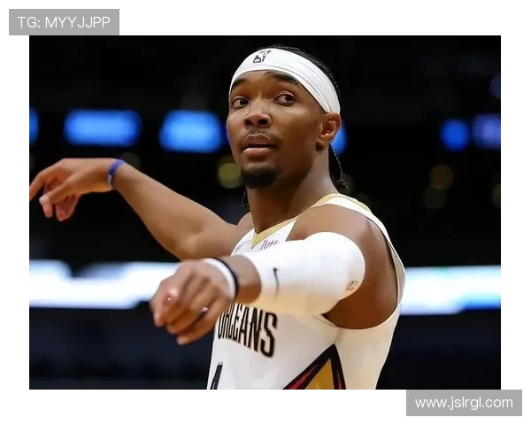 鹈鹕新赛季目标明确 扎伊尔威廉姆森领衔冲击季后赛